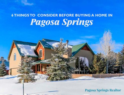 6 Things to Consider Before Buying a Home in Pagosa Springs