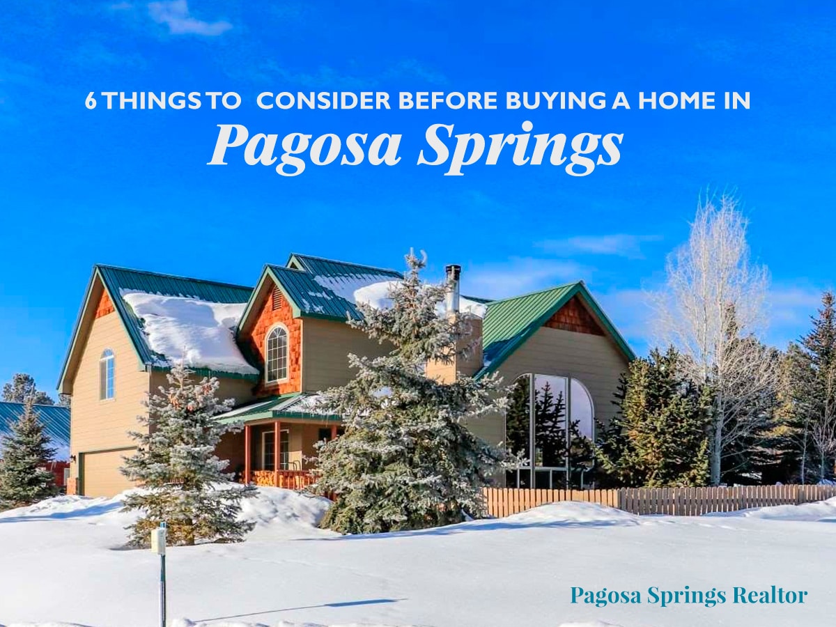 6 Thing To Consider Before Buying A Home In Pagosa Springs