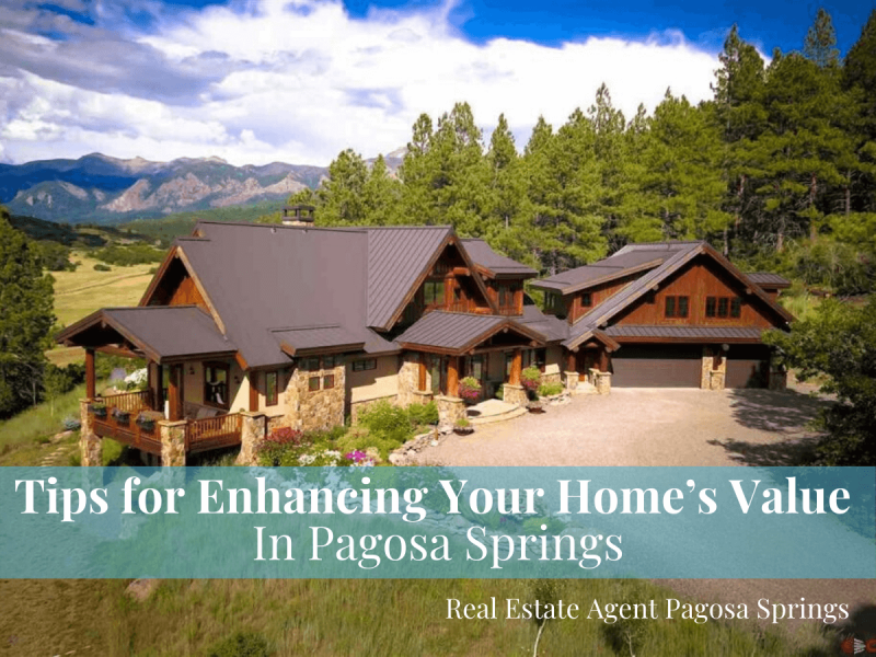 Tips for Enhancing Your Home’s Value In Pagosa Springs