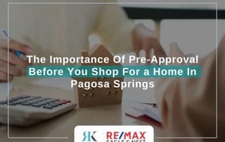 The Importance Of Pre-Approval Before You Shop For a Home In Pagosa Springs